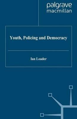Youth, Policing and Democracy - I. Loader - cover