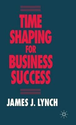 Time Shaping for Business Success - J. Lynch - cover