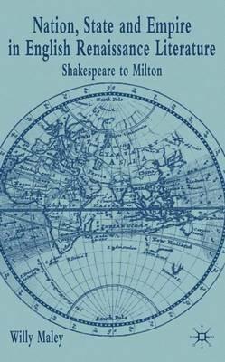 Nation, State and Empire in English Renaissance Literature: Shakespeare to Milton - Willy Maley - cover