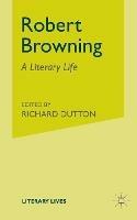 Robert Browning: A Literary Life