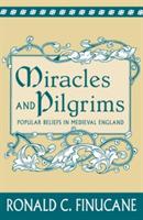 Miracles and Pilgrims: Popular Beliefs in Medieval England - Ronald C. Finucane - cover