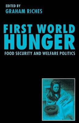First World Hunger: Food Security and Welfare Politics - cover