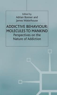 Addictive Behaviour: Molecules to Mankind: Perspectives on the Nature of Addiction - cover