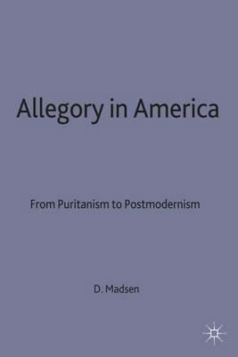 Allegory in America: From Puritanism to Postmodernism - D. Madsen - cover
