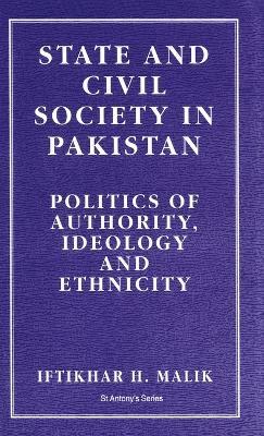 State and Civil Society in Pakistan: Politics of Authority, Ideology and Ethnicity - I. Malik - cover