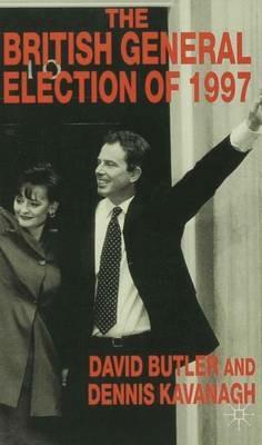 The British General Election of 1997 - David Butler,Dennis Kavanagh - cover