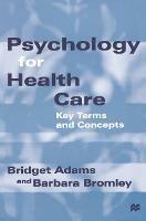 Psychology for Health Care: Key Terms and Concepts - Bridget Adams,Barbara Bromley - cover