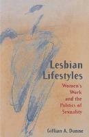 Lesbian Lifestyles: Women’s Work and the Politics of Sexuality - Gillian A. Dunne - cover