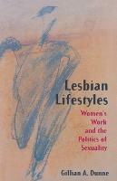 Lesbian Lifestyles: Women's Work and the Politics of Sexuality - Gillian A. Dunne - cover