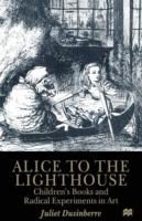 Alice to the Lighthouse: Children’s Books and Radical Experiments in Art - Juliet Dusinberre - cover