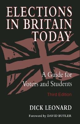 Elections in Britain Today: A Guide for Voters and Students - Dick Leonard - cover
