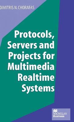 Protocols, Servers and Projects for Multimedia Realtime Systems - Dimitris N. Chorafas - cover