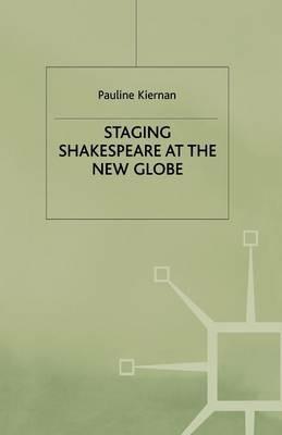 Staging Shakespeare at the New Globe - P. Kiernan - cover