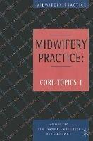 Midwifery Practice: Core Topics 1: Antenatal - Jo Alexander,Valerie Levy,Sarah Roch - cover