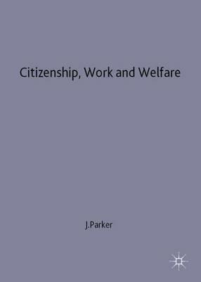 Citizenship, Work and Welfare: Searching for the Good Society - Julia Parker - cover