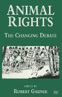 Animal Rights: The Changing Debate - cover