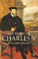 The Reign of Charles V - William Maltby - cover