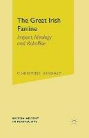 The Great Irish Famine: Impact, Ideology and Rebellion - Christine Kinealy - cover