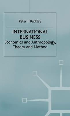 International Business: Economics and Anthropology, Theory and Method - Peter J. Buckley - cover