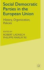 Social Democratic Parties in the European Union: History, Organization, Policies