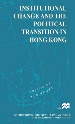 Institutional Change and the Political Transition in Hong Kong - cover