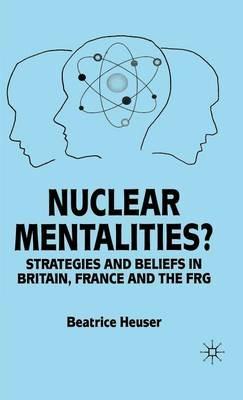 Nuclear Mentalities?: Strategies and Beliefs in Britain, France and the FRG - B. Heuser - cover