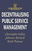 Decentralising Public Service Management - Johnston Birchall,Keith Putman,Christopher Pollitt - cover