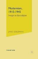 Modernism, 1910-1945: Image to Apocalypse - Jane Goldman - cover
