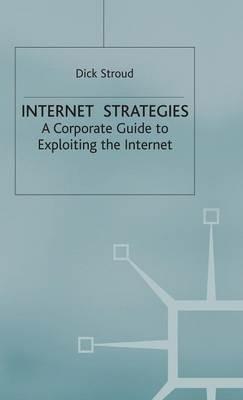 Internet Strategies: A Corporate Guide to Exploiting the Internet - D. Stroud - cover