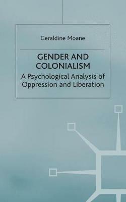 Gender and Colonialism: A Psychological Analysis of Oppression and Liberation - Geraldine Moane - cover