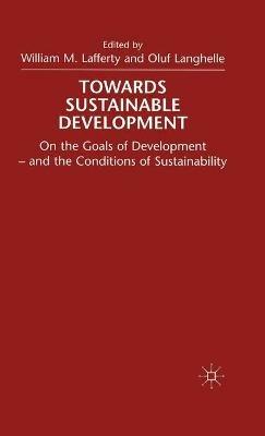 Towards Sustainable Development: On the Goals of Development - and the Conditions of Sustainability - Oluf Langhelle - cover