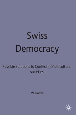 Swiss Democracy: Possible Solutions to Conflict in Multicultural Societies - W. Linder - cover