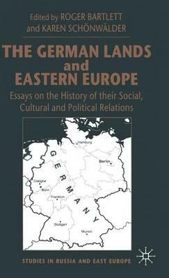 The German Lands and Eastern Europe: Essays on the History of their Social, Cultural and Political Relations - cover