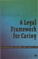 A Legal Framework for Caring: An introduction to law and ethics in health care - Lucy Fletcher,Paul Buka - cover