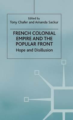 French Colonial Empire and the Popular Front: Hope and Disillusion - cover