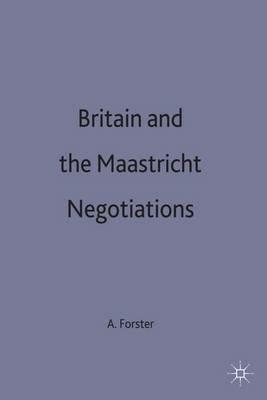Britain and the Maastricht Negotiations - A. Forster - cover