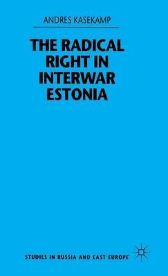 The Radical Right in Interwar Estonia - A. Kasekamp - cover