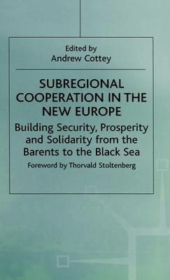 Subregional Cooperation in the New Europe: Building Security, Prosperity and Solidarity from the Barents to the Black Sea - cover