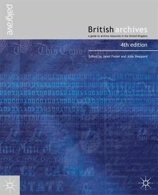 British Archives: A Guide to Archive Resources in the UK - J. Foster,J. Sheppard - cover