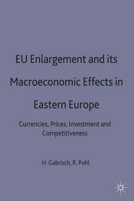 EU Enlargement and its Macroeconomic Effects in Eastern Europe: Currencies, Prices, Investment and Competitiveness - cover
