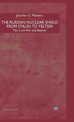 The Russian Nuclear Shield from Stalin to Yeltsin - J. Mathers - cover