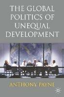 The Global Politics of Unequal Development - Anthony Payne - cover