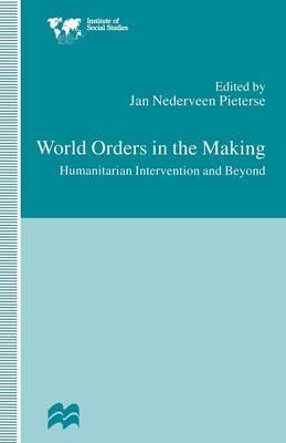 World Orders in the Making: Humanitarian Intervention and Beyond - cover