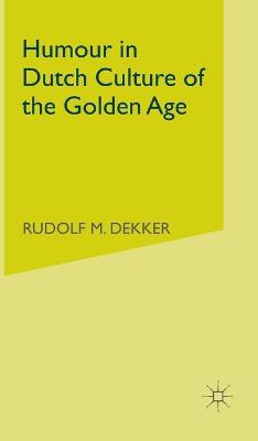 Humour in Dutch Culture of the Golden Age - R. Dekker - cover