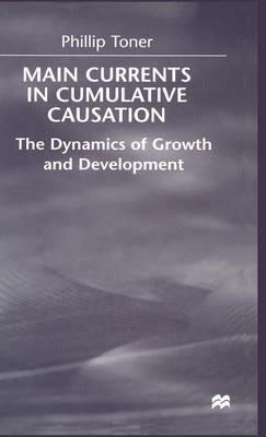 Main Currents in Cumulative Causation: The Dynamics of Growth and Development - Phillip Toner - cover