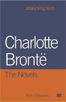 Charlotte Bronte: The Novels - Mike Edwards - cover