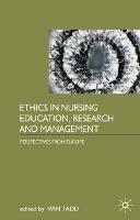 Ethics in Nursing Education, Research and Management: Perspectives from Europe - Win Tadd - cover