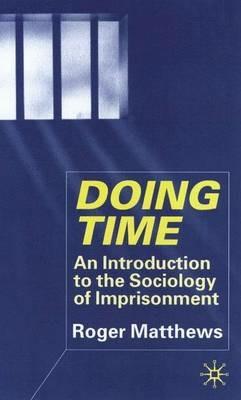 Doing Time: An Introduction to the Sociology of Imprisonment - R. Matthews - cover