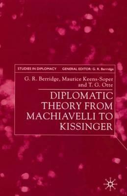 Diplomatic Theory from Machiavelli to Kissinger - G. Berridge,M. Keens-Soper,T. Otte - cover