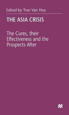The Asia Crisis: The Cures, their Effectiveness and the Prospects After - cover